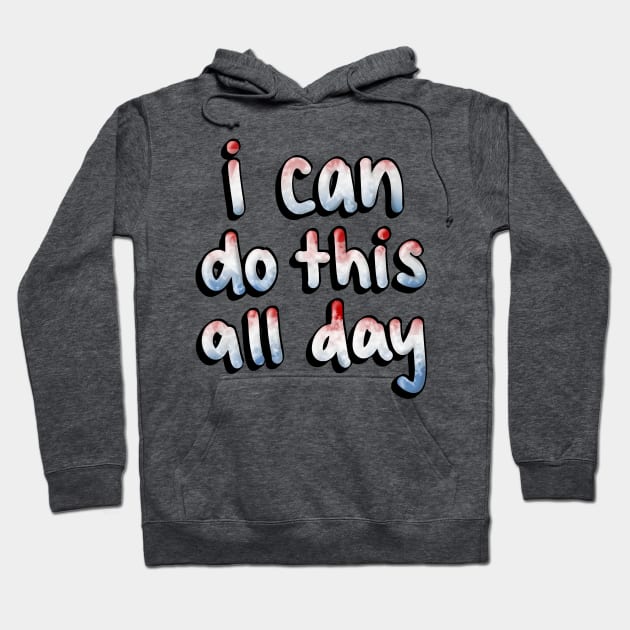 I can do this all day Hoodie by basicallyamess